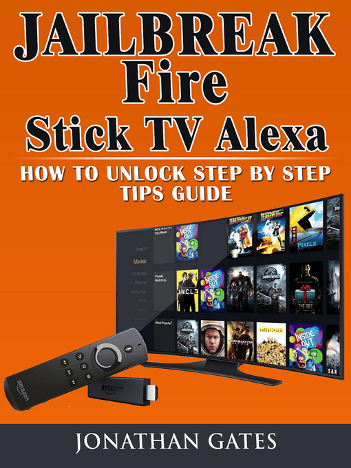 Title details for Jailbreak Fire Stick TV Alexa How to Unlock Step by Step Tips Guide by Jonathan Gates - Available